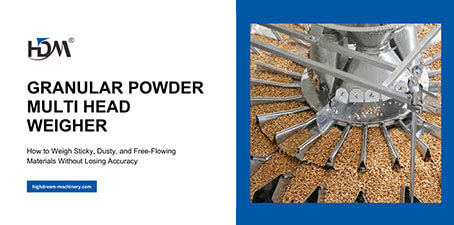 Granular Powder Multi Head Weigher: How to Weigh Sticky, Dusty, and Free-Flowing Materials Without Losing Accuracy